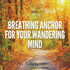 Breathing Anchor for your Wandering Mind Meditation By Clark Bartram