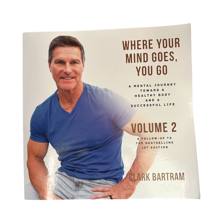 SIGNED-Where Your Mind Goes, You Go: A Mental Journey Toward a Healthy Body And a Successful Life Vol. 2