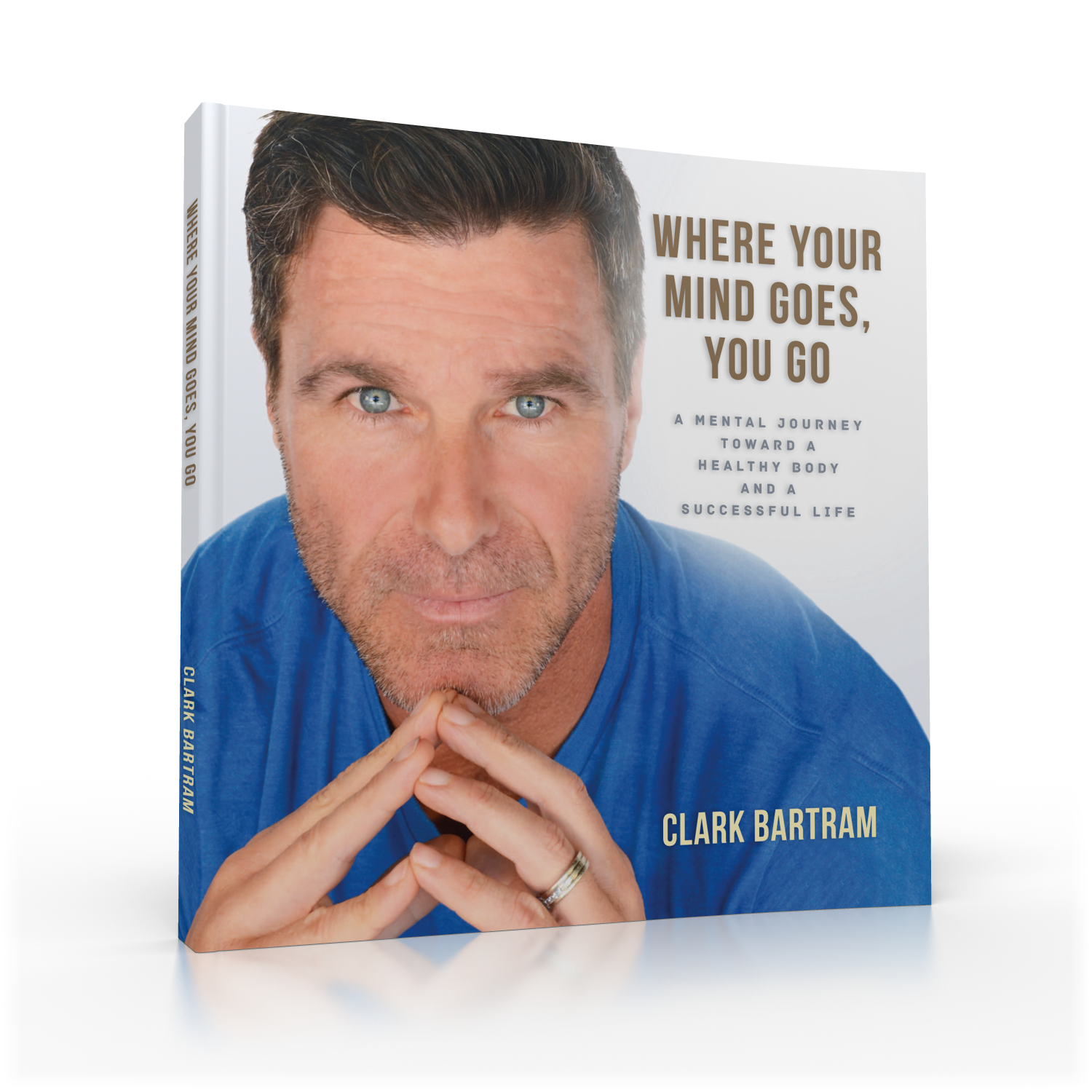 SIGNED-Where Your Mind Goes, You Go: A Mental Journey Toward a Healthy Body And a Successful Life